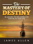The Mastery of Destiny 10 lessons for becoming the captain of your lifeŻҽҡ[ James Allen ]