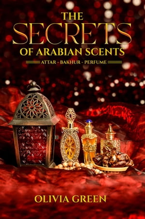 The Secrets of Arabian Scents
