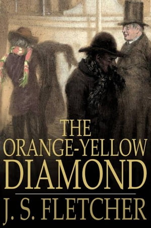 The Orange-Yellow Diamond【電子書籍】[ J. S. Fletcher ]