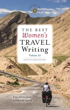 The Best Women 039 s Travel Writing, Volume 11 True Stories from Around the World【電子書籍】