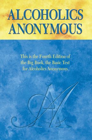 Alcoholics Anonymous, Fourth Edition The official Big Book from Alcoholic Anonymous【電子書籍】 Alcoholics Anonymous World Services, Inc.