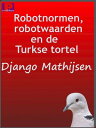 ŷKoboŻҽҥȥ㤨Robotnormen, robotwaarden en de Turkse tortelŻҽҡ[ Django Mathijsen ]פβǤʤ119ߤˤʤޤ