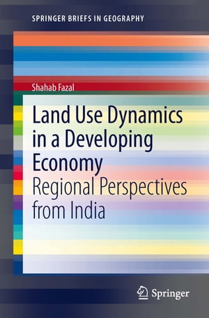 楽天楽天Kobo電子書籍ストアLand Use Dynamics in a Developing Economy Regional Perspectives from India【電子書籍】[ Shahab Fazal ]