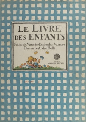 LE LIVRE DES ENFANTS Po?sies de Marceline Desbordes-Valmore et Dessins de Andr? Hell?