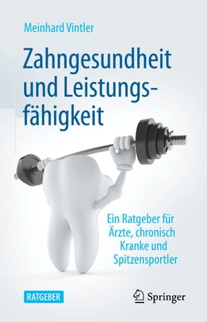 Zahngesundheit und Leistungsf?higkeit Ein Ratgeber f?r ?rzte, chronisch Kranke und Spitzensportler