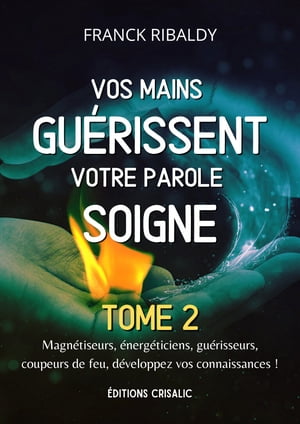 Vos mains guérissent votre parole soigne - Tome 2