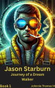 Jason Starburn Journey of a Dream Walker Jason Starburn, #1【電子書籍】[ johnnie thoma...