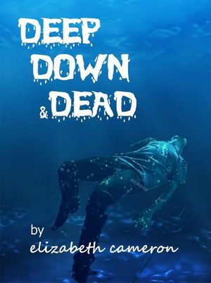 Deep, Down & Dead【電子書籍】[ Elizabeth C