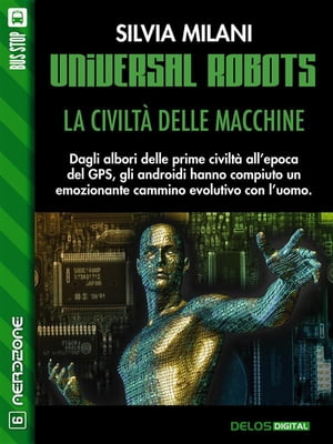 Universal Robots - La civilt? delle macchine【電子書籍】[ Silvia Milani ]