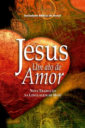 Jesus, um ato de amor (A Paixão de Cristo)