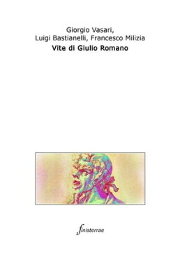 Vite di Giulio Romano. (Con introduzione)【電子書籍】[ Giorgio Vasari ]