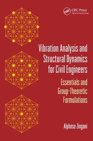 Vibration Analysis and Structural Dynamics for Civil Engineers Essentials and Group-Theoretic Formulations【電子書籍】[ Alphose Zingoni ]