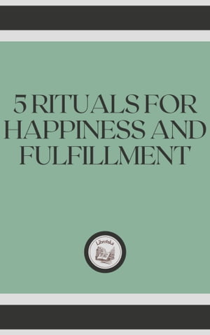 5 RITUALS FOR HAPPINESS AND FULFILLMENT