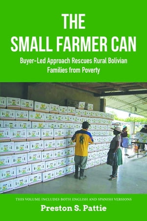 楽天楽天Kobo電子書籍ストアThe Small Farmer Can Buyer-Led Approach Rescues Rural Bolivian Families from Poverty【電子書籍】[ Preston S. Pattie ]