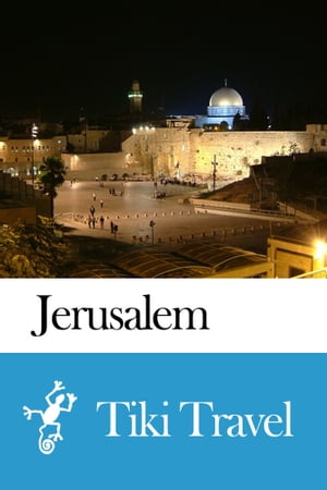 Jerusalem (Israel) Travel Guide - Tiki Travel