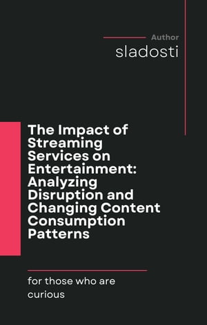 The Impact of Streaming Services on Entertainment: Analyzing Disruption and Changing Content Consumption Patterns