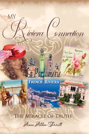 My Riviera Connection The Miracle of Truth【電子書籍】[ Anna Alden-Tirrill ]