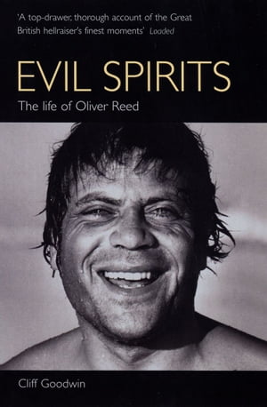 Evil Spirits The Life of Oliver Reed【電子書籍】[ Cliff Goodwin ]