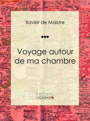 Voyage autour de ma chambre【電子書籍】[ Xavier de Maistre ]