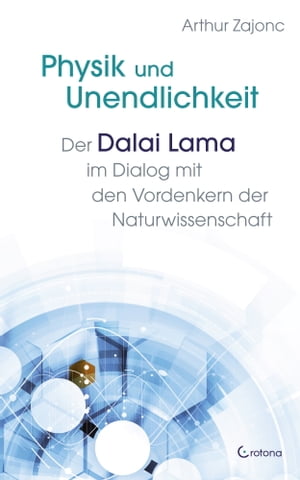 Physik und Unendlichkeit Der Dalai Lama im Dialog mit den Vordenkern der Naturwissenschaft