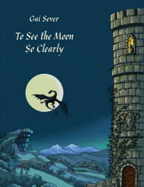 To See the Moon So Clearly - And Other Stories【電子書籍】[ Gai Sever ]