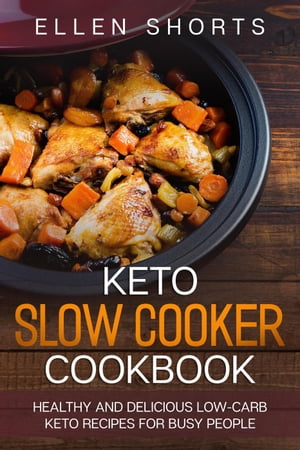 Keto Slow Cooker Cookbook: Healthy and Delicious Low-carb Keto Recipes for Busy People【電子書籍】[ ELLEN SHORTS ]
