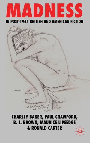 Madness in Post-1945 British and American Fiction【電子書籍】[ C. Baker ]