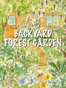 The Plant Lover's Backyard Forest Garden Trees, Fruit and Veg in Small Spaces【電子...