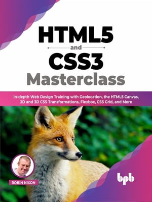 HTML5 and CSS3 Masterclass In-depth Web Design Training with Geolocation, the HTML5 Canvas, 2D and 3D CSS Transformations, Flexbox, CSS Grid, and More (English Edition)