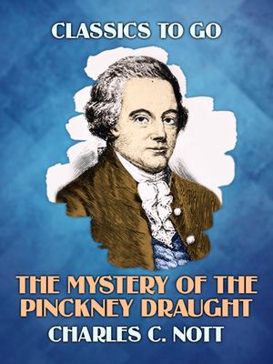 The Mystery Of The Pinckney Draught【電子書籍】[ Charles C. Nott ]