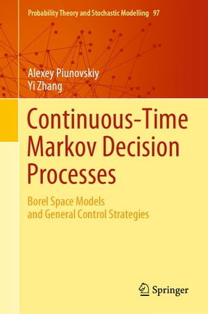 Continuous-Time Markov Decision Processes Borel Space Models and General Control Strategies【電子書籍】 Alexey Piunovskiy