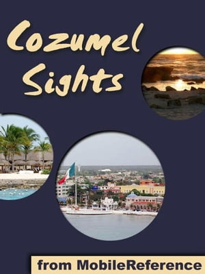 Cozumel Sights: a travel guide to the main attractions in Cozumel, Mexico (Mobi Sights)