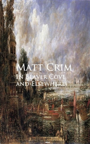 In Beaver Cove and ElsewhereŻҽҡ[ Matt Crim ]