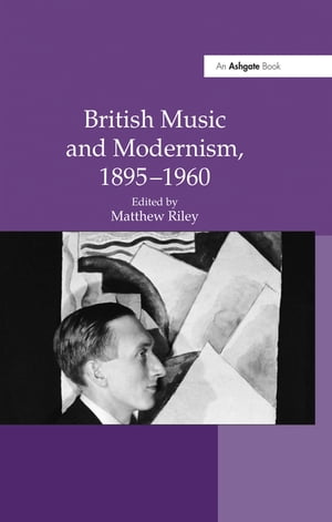 British Music and Modernism, 1895–1960