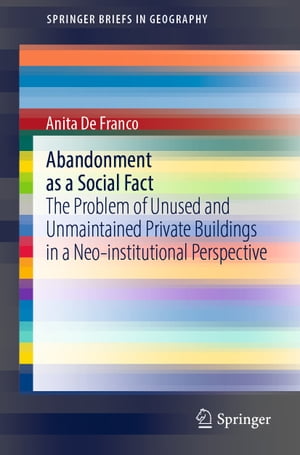Abandonment as a Social Fact The Problem of Unused and Unmaintained Private Buildings in a Neo-institutional Perspective