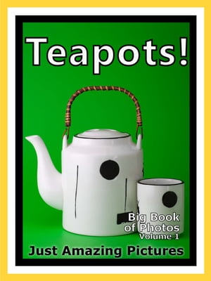 Just Tea Pot Photos! Big Book of Teapot Photogra