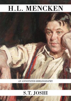 H.L. Mencken An Annotated Bibliography【電子書籍】[ S. T. Joshi ]