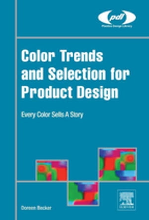 Color Trends and Selection for Product Design Every Color Sells A Story【電子書籍】[ Doreen Becker ]