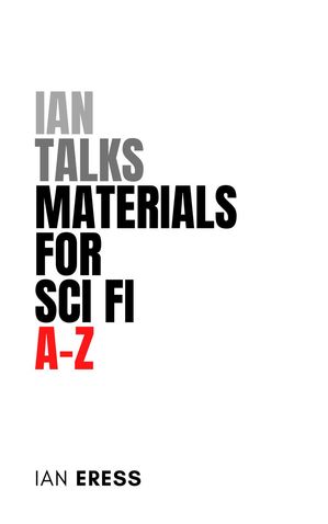 Ian Talks Materials for Sci Fi A-Z