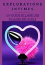 Explorations Intimes : Un Guide clair des Plaisirs Sensuels【電子書籍】 Crokpleasure