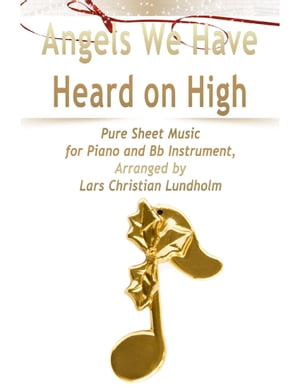 Angels We Have Heard on High Pure Sheet Music for Piano and Bb Instrument, Arranged by Lars Christian LundholmŻҽҡ[ Lars Christian Lundholm ]