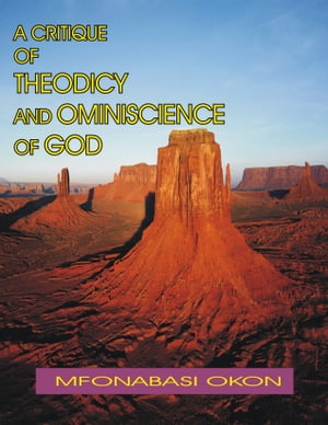 A Critique of Theodicy and Omniscience of God