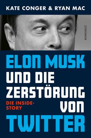 Elon Musk und die Zerst?rung von Twitter Die Inside-Story【電子書籍】[ Kate Conger ]