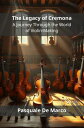 The Legacy of Cremona A Journey Through the World of Violin-Making【電子書籍】[ Pasqua...
