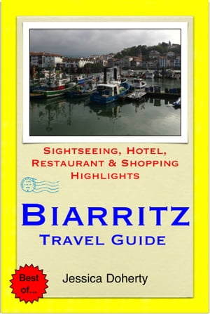 Biarritz & French Basque (France) Travel Guide - Sightseeing, Hotel, Restaurant & Shopping Highlights (Illustrated)