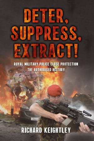 Deter Suppress Extract! Royal Military Police Close Protection, The Authorised History