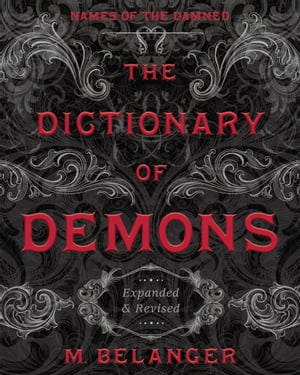 The Dictionary of Demons: Expanded & Revised Names of the DamnedŻҽҡ[ M. Belanger ]