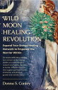 Wild Moon Healing Revolution Expand Your Energy Healing Network to Empower the Warrior Within【電子書籍】 Donna S. Conley