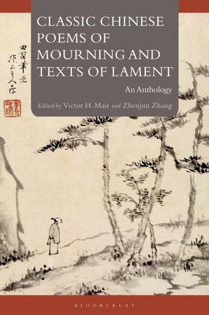 Classic Chinese Poems of Mourning and Texts of Lament An Anthology【電子書籍】