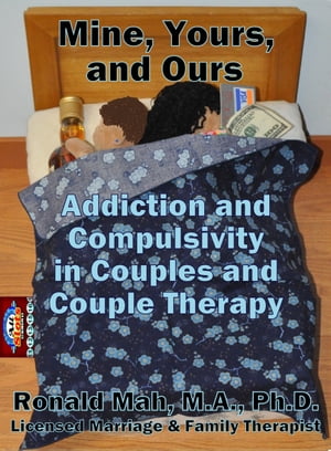 Mine, Yours, and Ours, Addiction and Compulsivity in Couples and Couple Therapy